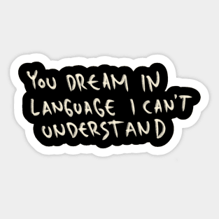 You Dream In Language I Can’t Understand Sticker